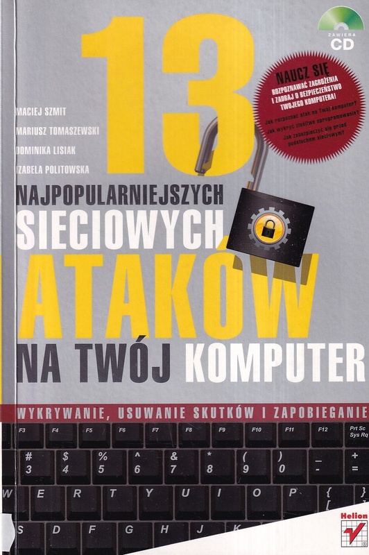 13 najpopularniejszych sieciowych ataków na twój komputer : wykrywanie, usuwanie skutków i zapobieganie