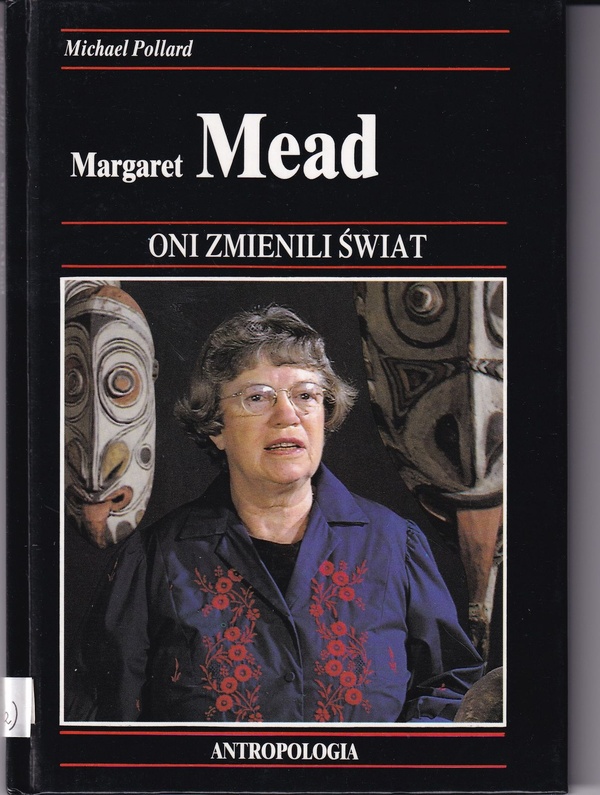 Margaret Mead : jak dzięki antropologii ludzie należący do różnych kultur zaczęli lepiej rozumieć się wzajemnie