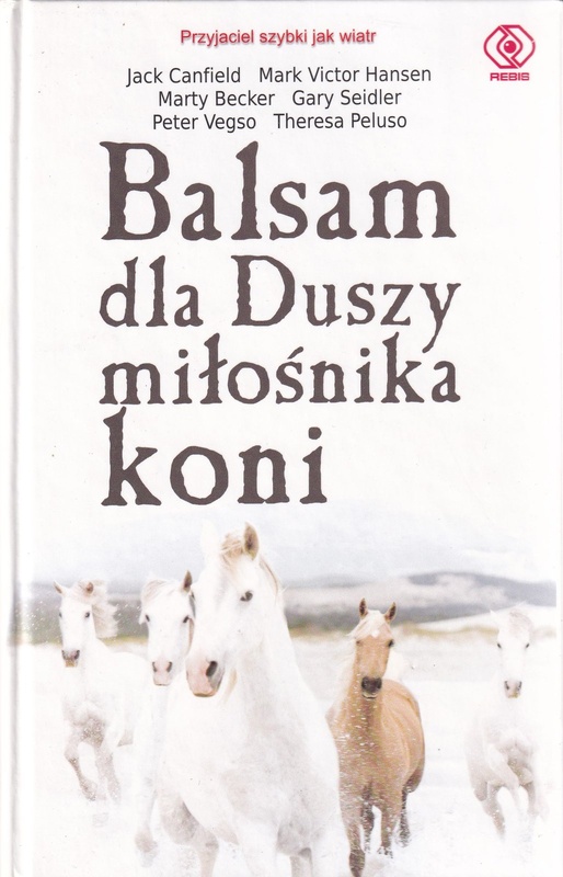 Balsam dla duszy miłośnika koni : inspirujące opowieści o koniach i ludziach, którzy je kochają