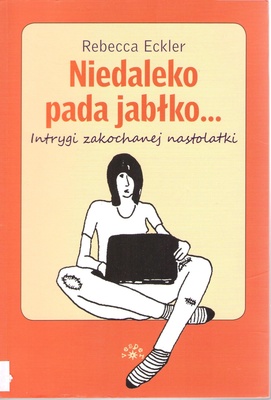 Niedaleko pada jabłko...: intrygi zakochanej nastolatki