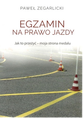 Egzamin na prawo jazdy : jak to przeżyć : moja strona medalu