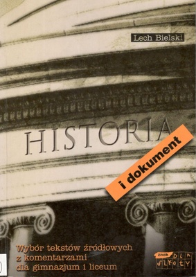 Historia i dokument : wybór tekstów źródłowych z komentarzami dla gimnazjum i liceum
