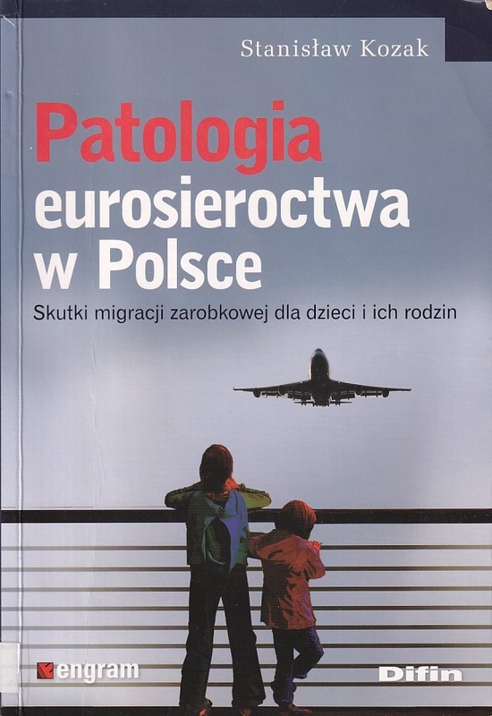 Patologia eurosieroctwa w Polsce : skutki migracji zarobkowej dla dzieci i ich rodzin