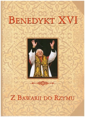 Benedykt XVI - z Bawarii do Rzymu