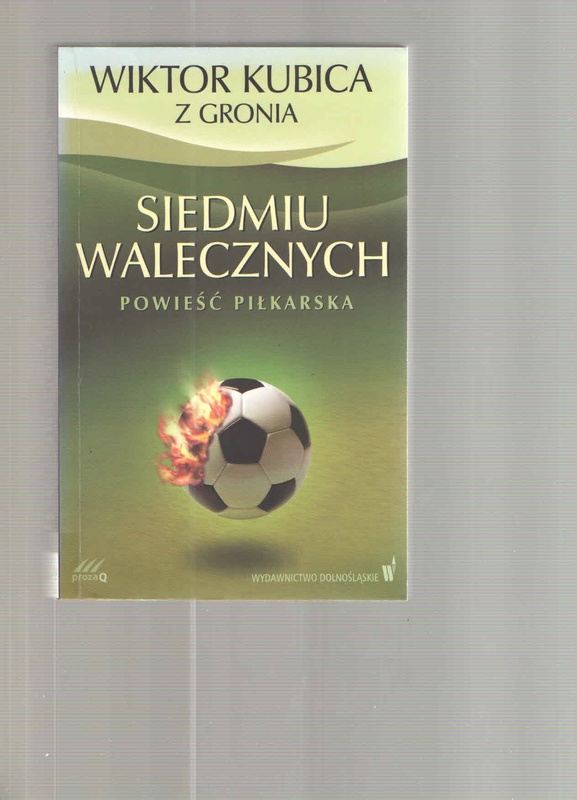 Siedmiu walecznych : powieść piłkarska