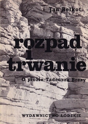 Rozpad i trwanie : o prozie Tadeusza Brezy
