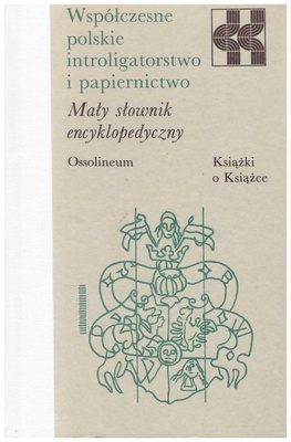 Współczesne polskie introligatorstwo i papiernictwo : mały słownik encyklopedyczny