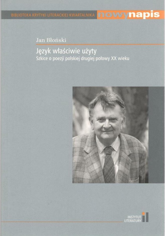 Język właściwie użyty : szkice o poezji polskiej drugiej połowy XX wieku