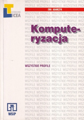 Komputeryzacja : podręcznik dla uczniów wszystkich profili liceum technicznego