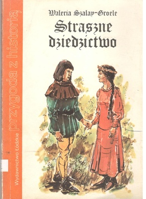 Straszne dziedzictwo : powieść historyczna z XV w.