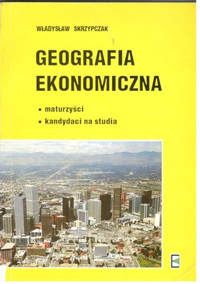 Geografia ekonomiczna : maturzyści : kandydaci na studia
