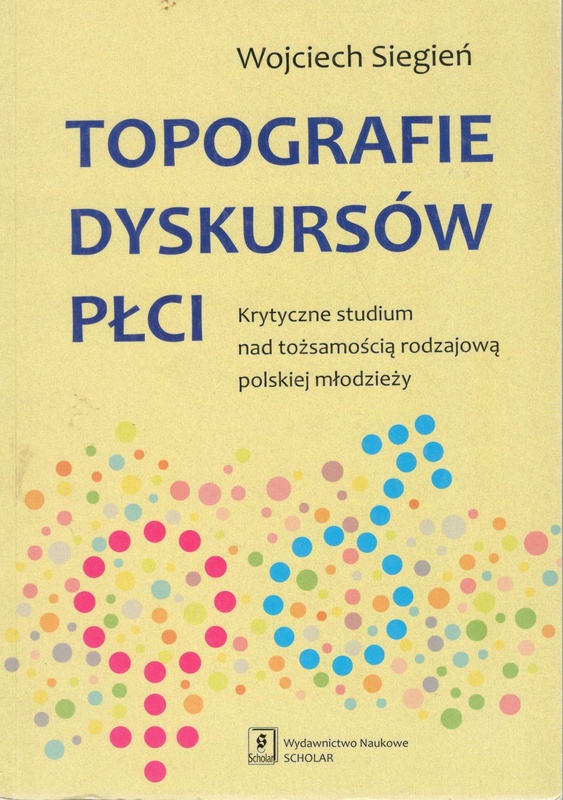 Topografie dyskursów płci : krytyczne studium nad tożsamością rodzajową polskiej młodzieży