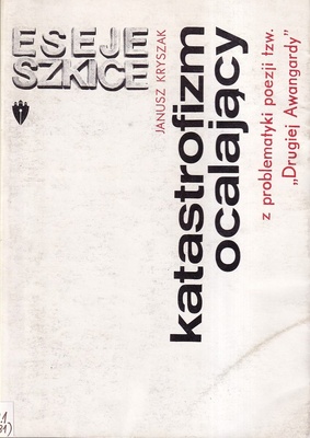 Katastrofizm ocalający : z problematyki poezji tzw. "Drugiej Awangardy"
