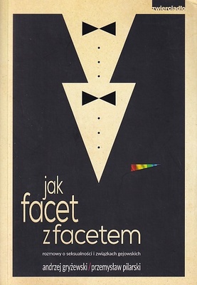 Jak facet z facetem : rozmowy o seksualności i związkach gejowskich