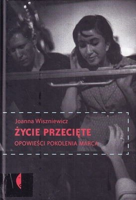 Życie przecięte : opowieści pokolenia Marca