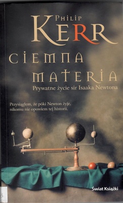 Ciemna materia : prywatne życie sir Isaaka Newtona