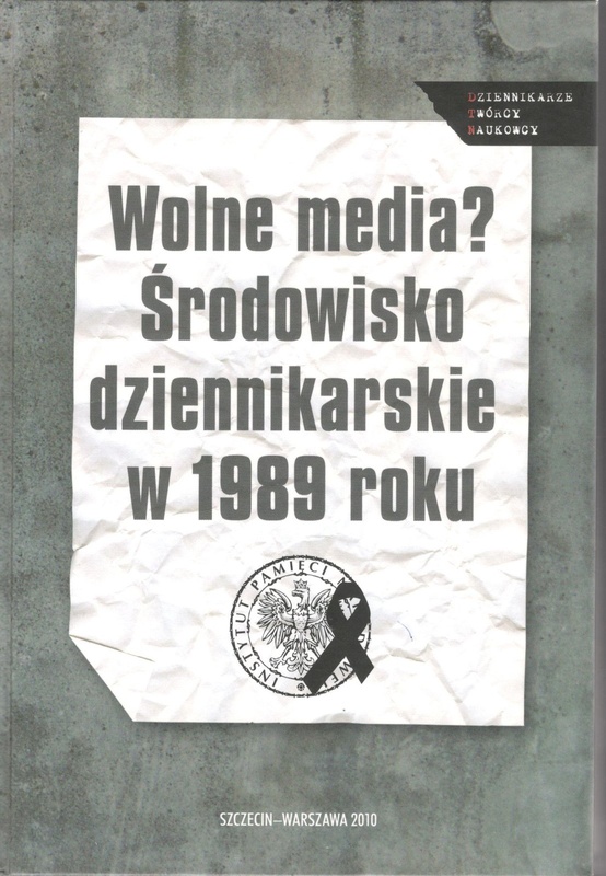 Wolne media? : środowisko dziennikarskie w 1989 roku : studia