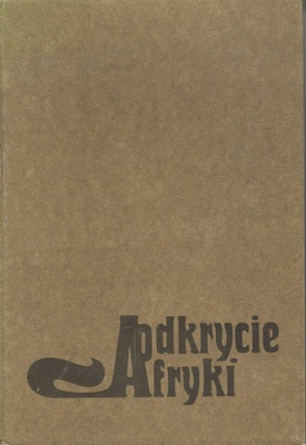 Odkrycie Afryki : cztery tysiąclecia eksploracji czarnego lądu