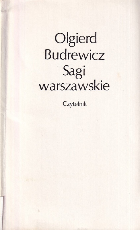 Sagi warszawskie : trzecia seria sensacyjnych i powszednich, romantycznych i prozaicznych dziejów rodzin warszawskich