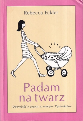Padam na twarz : opowieść o życiu z małym Tyrankiem
