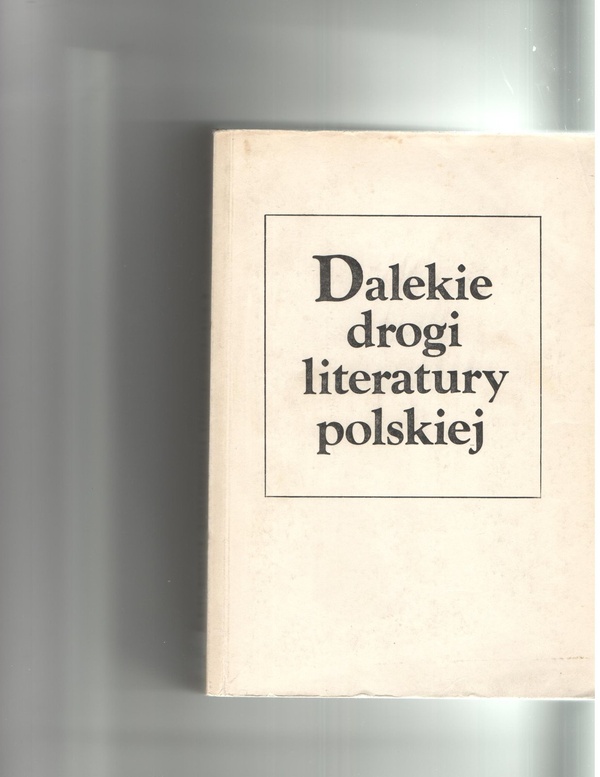 Dalekie drogi literatury polskiej : (szkice o literaturze emigracyjnej)