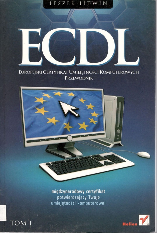 ECDL : Europejski Certyfikat Umiejętności Komputerowych : przewodnik. T. 1