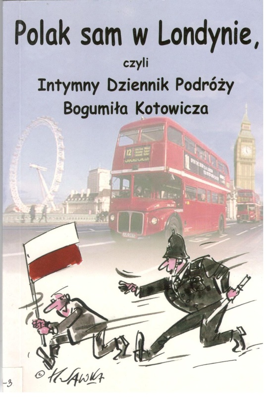 Polak sam w Londynie, czyli Intymny Dziennik Podróży Bogumiła Kotowicza