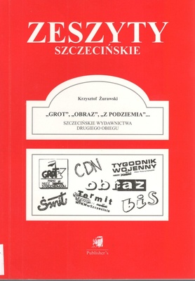 "Grot", "Obraz", "Z podziemia"... : szczecińskie wydawnictwa drugiego obiegu