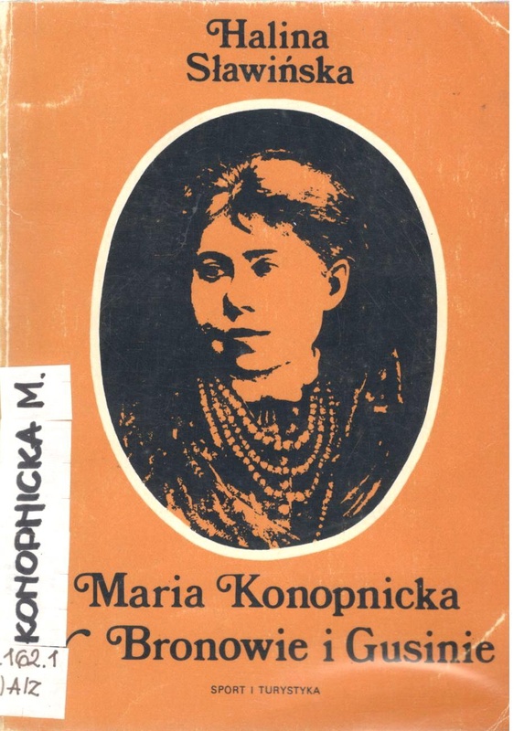 Maria Konopnicka w Bronowie i Gusinie : 70 rocznica śmierci Marii Konpnickiej, XX-lecie Muzeum Marii Konopnickiej w Żarnowcu