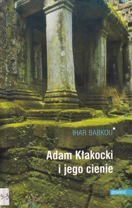 Adam Kłakocki i jego cienie : powieść w dziesięciu odsłonach z życia dzielnego oświatowca i encyklopedysty Jana Adama Marii Kłakockiego