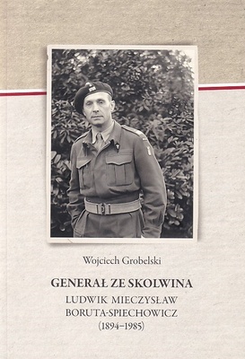 Generał ze Skolwina - Ludwik Mieczysław Boruta-Spiechowicz (1894-1985)