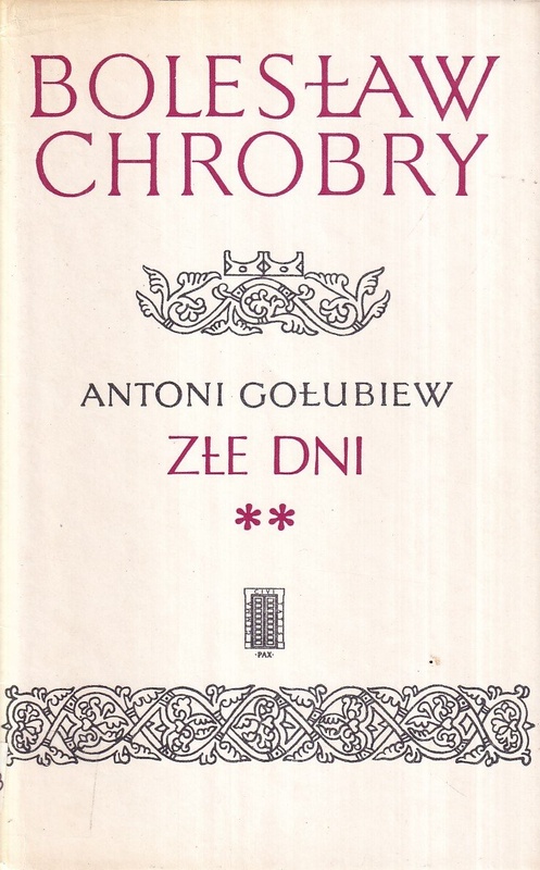 Bolesław Chrobry. [T.] 4, Złe dni : [cz.] 2