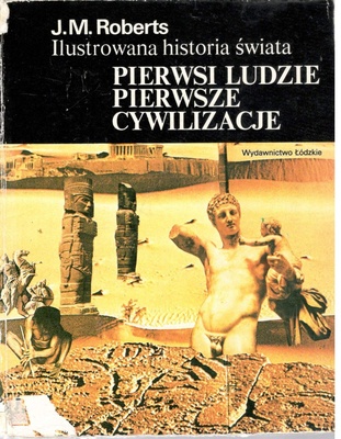 Ilustrowana Historia Świata T. 1, Pierwsi ludzie, pierwsze cywilizacje