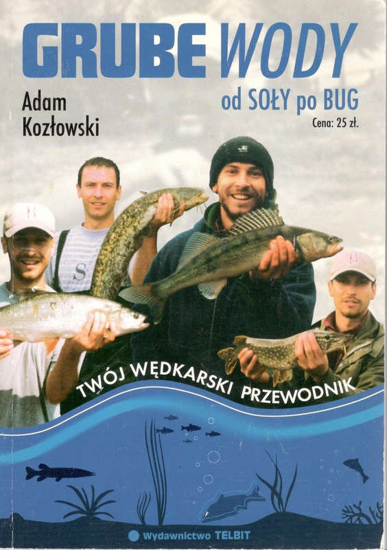 Grube wody : od Soły po Bug : Soła, Skawa, Raba, Dunajec, Nida, Wisłoka, Wisłok, San, Wieprz, Bug