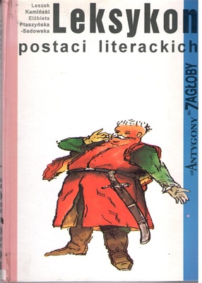 Leksykon postaci literackich : od Antygony do Zagłoby