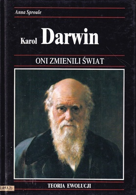 Karol Darwin : o tym, jak teoria ewolucji całkowicie zmieniła nasz pogląd na historię naturalną