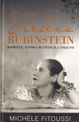 Helena Rubinstein : kobieta, która wymyśliła piękno