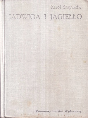 Jadwiga i Jagiełło : 1374-1413 : opowiadanie historyczne.. [Cz. 1], Tomy I-II