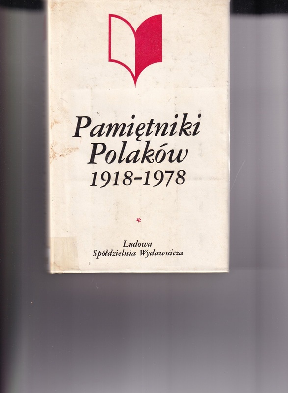 Pamiętniki Polaków 1918-1978 : antologia pamiętnikarstwa polskiego.. T. 1, Druga Rzeczpospolita : 1918-1939
