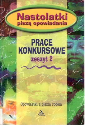 Nastolatki piszą opowiadania : prace konkursowe zeszyt 2