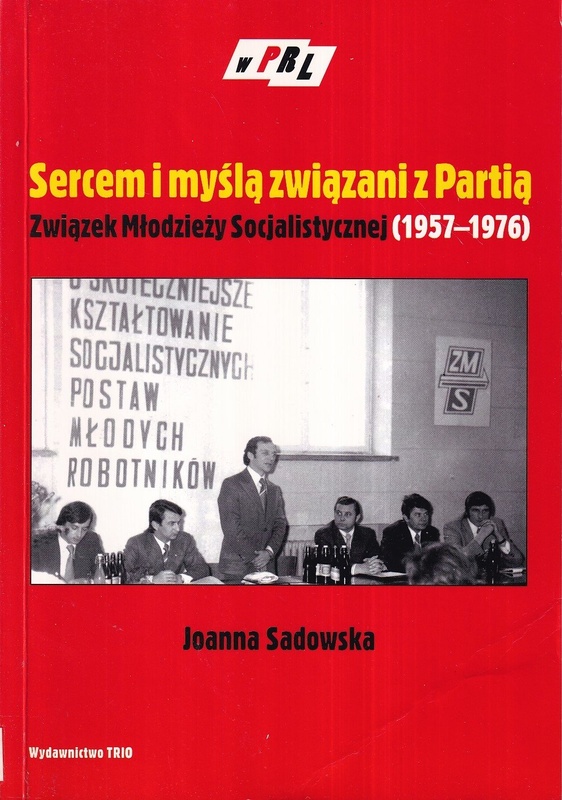 Sercem i myślą związani z Partią : Związek Młodzieży Socjalistycznej (1957-1976) : polityczne aspekty działalności