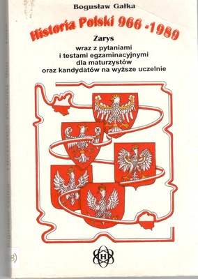 Historia Polski 966-1989 : zarys wraz z pytaniami i testami egzaminacyjnymi dla maturzystów oraz kandydatów na wyższe uczelnie