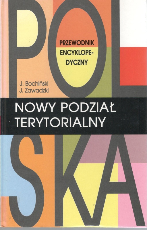 Polska - nowy podział terytorialny : przewodnik encyklopedyczny
