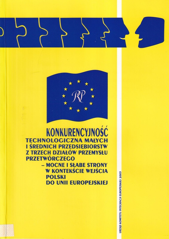 Konkurencyjność technologiczna małych i średnich przedsiębiorstw z trzech działów przemysłu przetwórczego : mocne i słabe strony w kontekście wejścia Polski do Unii Europejskiej