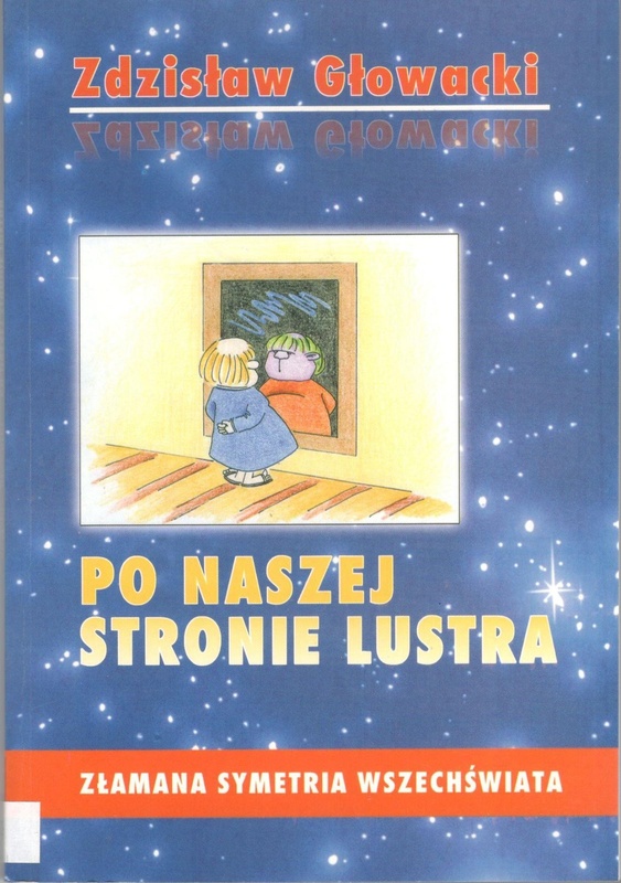 Po naszej stronie lustra : tajemnice życia - złamana symetria Wszechświata