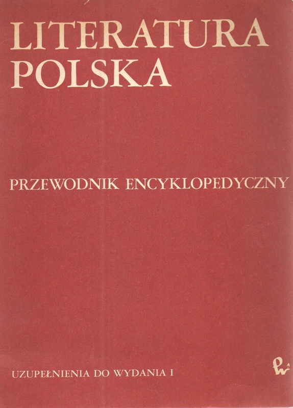 Literatura polska : przewodnik encyklopedyczny.. [T. 3], Uzupełnienia do wydania I