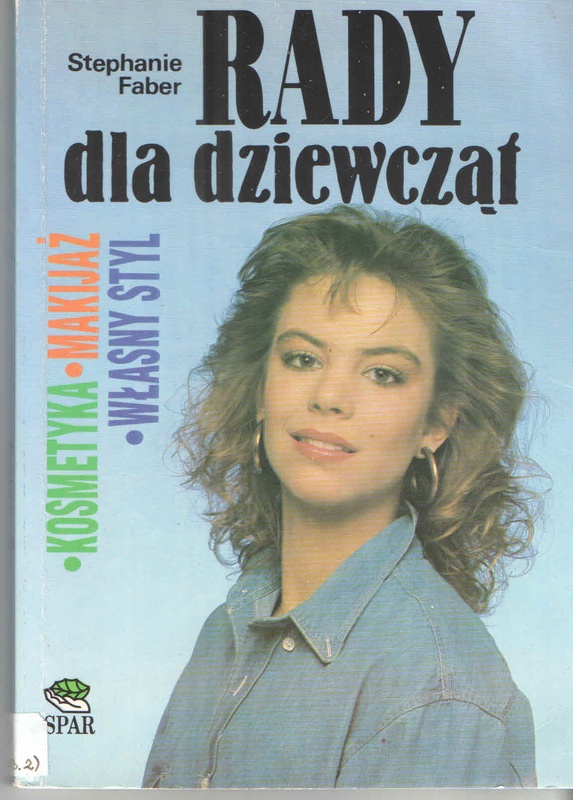 Rady dla dziewcząt : kosmetyka, makijaż, własny styl