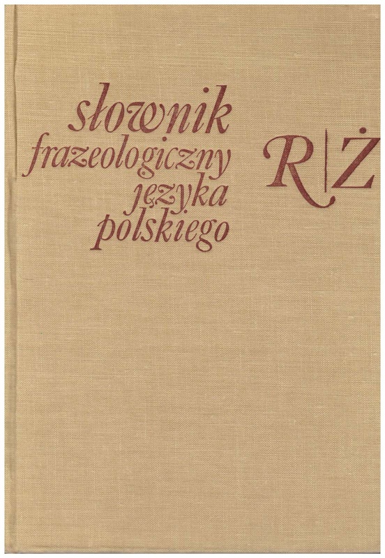 Słownik frazeologiczny języka polskiego. [T. 2], R-Ż