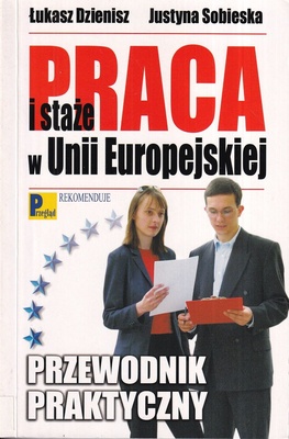 Praca i staże w Unii Europejskiej : przewodnik praktyczny
