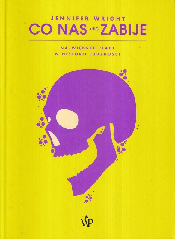 Co nas (nie) zabije : największe plagi w historii ludzkości